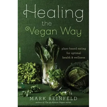 Healing the Vegan Way: Plant-Based Eating for Optimal Health and Wellness