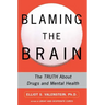 Blaming the Brain: The Truth about Drugs and Mental Health