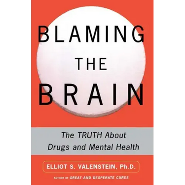 Blaming the Brain: The Truth about Drugs and Mental Health