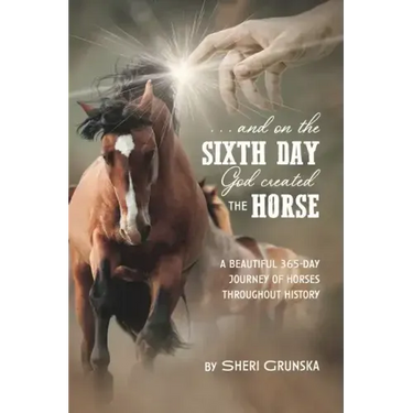 ...And On the Sixth Day God Created the Horse: A Beautiful 365-Day Journey Of Horses Throughout History