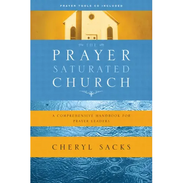 The Prayer-Saturated Church: A Comprehensive Handbook for Prayer Leaders