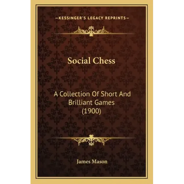 Social Chess: A Collection Of Short And Brilliant Games (1900)