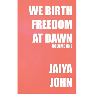 We Birth Freedom at Dawn: Volume One