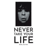 Never Take Your Life