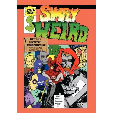 Simply Weird: The (Fake) History of Weird Comics Incorporated, a (Fake) Comic Book Company