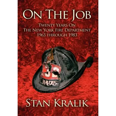 On The Job: Twenty Years On The New York Fire Department 1963 through 1983