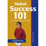 Student Success 101: 101 Helpful Tips So That You Can Live a Rich and Happy Life