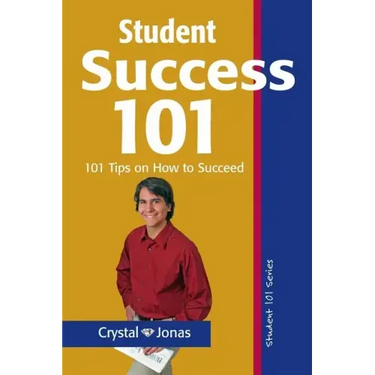 Student Success 101: 101 Helpful Tips So That You Can Live a Rich and Happy Life