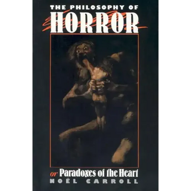 The Philosophy of Horror: Or, Paradoxes of the Heart