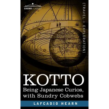 Kotto: Being Japanese Curios, with Sundry Cobwebs