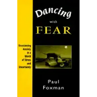 Dancing with Fear: Overcoming Anxiety in a World of Stress and Uncertainty