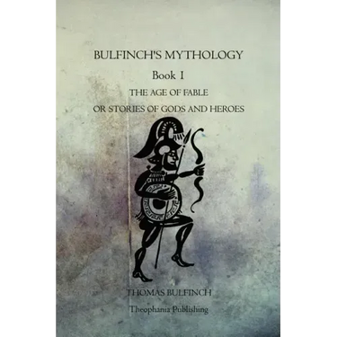 Bulfinch's Mythology Book 1: The Age Of Fable Or Stories Of Gods And Heroes