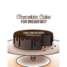 Chocolate Cake for Breakfast!