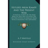Hitler's Mein Kampf and the Present War: A Critical Survey of the Nazi Bible of Hate and Its Effect on Pre-War Events in Germany from Which Emanated t