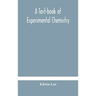 A Text-Book Of Experimental Chemistry (With Descriptive Notes For Students Of General Inorganic Chemistry