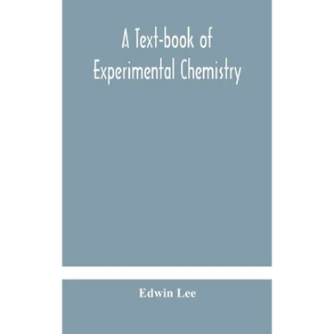 A Text-Book Of Experimental Chemistry (With Descriptive Notes For Students Of General Inorganic Chemistry