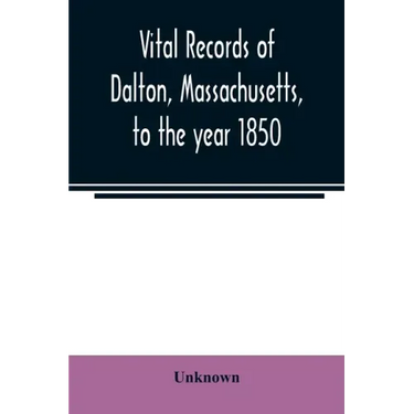 Vital records of Dalton, Massachusetts, to the year 1850