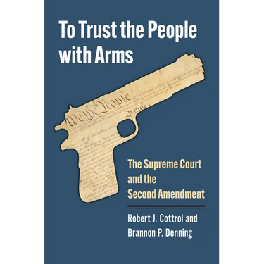 To Trust the People with Arms: The Supreme Court and the Second Amendment