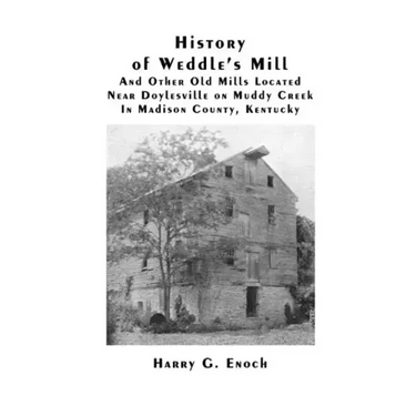 History of Weddle's Mill And Other Old Mills Located Near Doylesville on Muddy Creek In Madison County, Kentucky