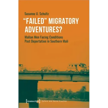 »Failed« Migratory Adventures?: Malian Men Facing Conditions Post Deportation in Southern Mali