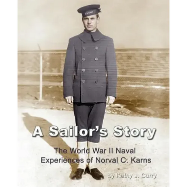 A Sailor's Story: The World War II Naval Experiences of Norval C. Karns