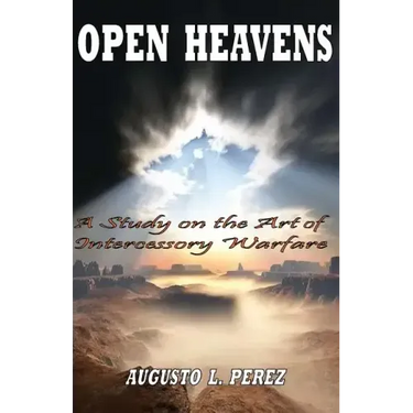 Open Heavens: A Study on the Art of Intercessory Warfare