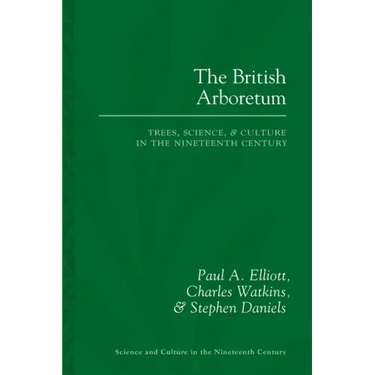 The British Arboretum: Trees, Science and Culture in the Nineteenth Century