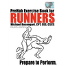 PreHab Exercise Book for Runners - Fourth Edition: Prepare to Perform.