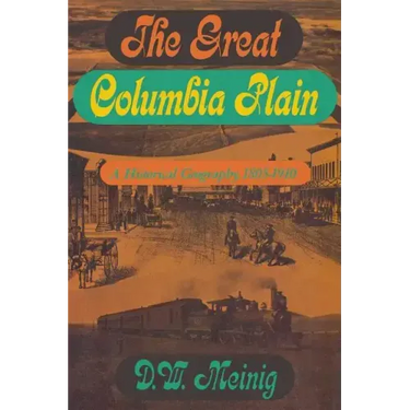 The Great Columbia Plain: A Historical Geography, 1805-1910