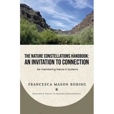 The Nature Constellations Handbook: An Invitation to Connection: Re-membering Nature in Systems