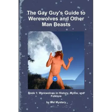 The Gay Guy's Guide to Werewolves and Other Man Beasts: Book 1