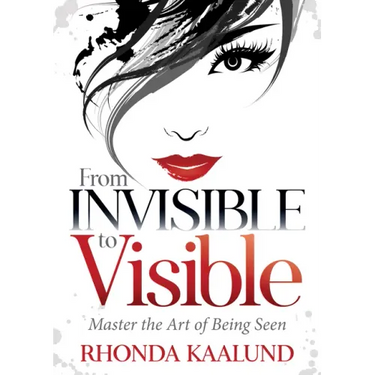 From Invisible to Visible: Master the Art of Being Seen