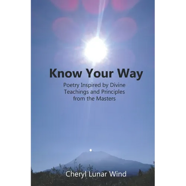 Know Your Way: Poetry Inspired by Divine Teachings and Principles from the Masters
