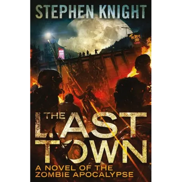 The Last Town: A Novel of the Zombie Apocalypse