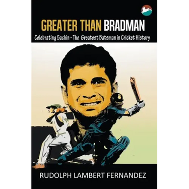 Greater Than Bradman: Celebrating Sachin - The Greatest Batsman in Cricket History