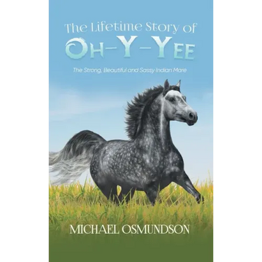 The Lifetime Story of Oh-y-Yee: The Strong, Beautiful and Sassy Indian Mare