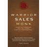 Warrior Sales Monk: Heart of a Warrior, Soul of a Monk, Mind of a Professional