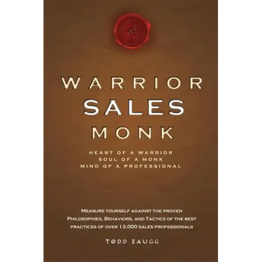 Warrior Sales Monk: Heart of a Warrior, Soul of a Monk, Mind of a Professional