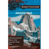 Argentina: Essential Travel Guide to Argentina
