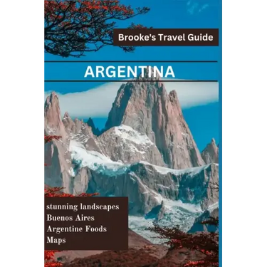 Argentina: Essential Travel Guide to Argentina