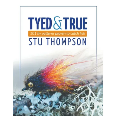 Tyed and True: 101 Fly Patterns Proven to Catch Fish