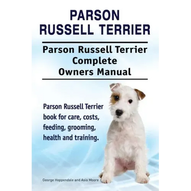 Parson Russell Terrier. Parson Russell Terrier Complete Owners Manual. Parson Russell Terrier book for care, costs, feeding, grooming, health and trai