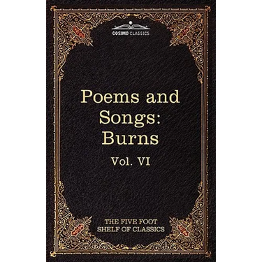 The Poems and Songs of Robert Burns: The Five Foot Shelf of Classics, Vol. VI (in 51 Volumes)