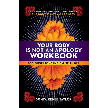 Your Body Is Not an Apology Workbook: Tools for Living Radical Self-Love
