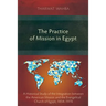 The Practice of Mission in Egypt: A Historical Study of the Integration between the American Mission and the Evangelical Church of Egypt, 1854-1970