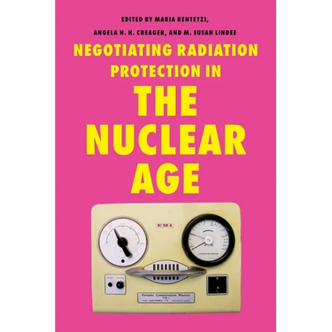 Negotiating Radiation Protection in the Nuclear Age