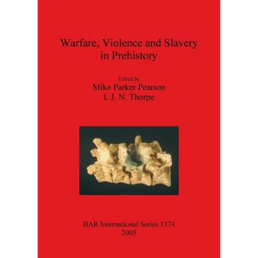 Warfare, Violence and Slavery in Prehistory