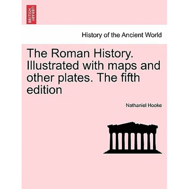 The Roman History. Illustrated with maps and other plates. The fifth edition