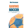 Saving Soccer: An insider's account of how the World Game went wrong - and how to set it right