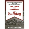 The Coach Who Strangled the Bulldog: How Harvard's Percy Haughton Beat Yale and Reinvented Football
